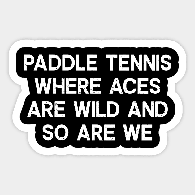 Paddle Tennis Where Aces Are Wild and So Are We Sticker by trendynoize